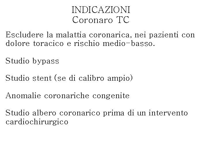 INDICAZIONI Coronaro TC Escludere la malattia coronarica, nei pazienti con dolore toracico e rischio