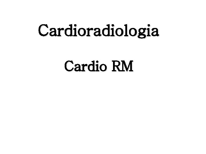 Cardioradiologia Cardio RM 