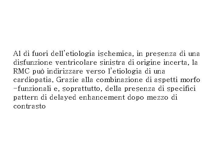 Al di fuori dell’etiologia ischemica, in presenza di una disfunzione ventricolare sinistra di origine