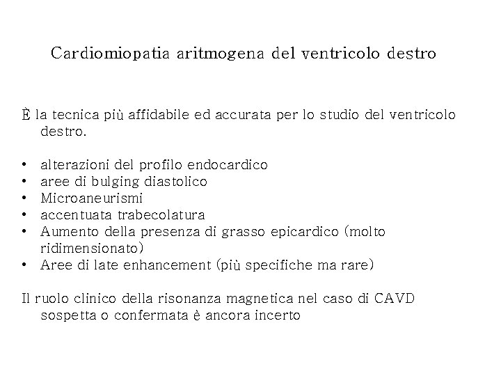 Cardiomiopatia aritmogena del ventricolo destro È la tecnica più affidabile ed accurata per lo