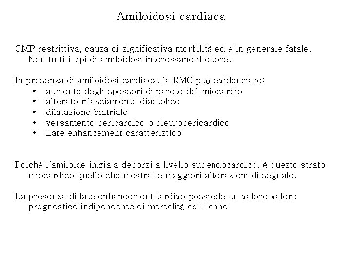 Amiloidosi cardiaca CMP restrittiva, causa di significativa morbilità ed è in generale fatale. Non