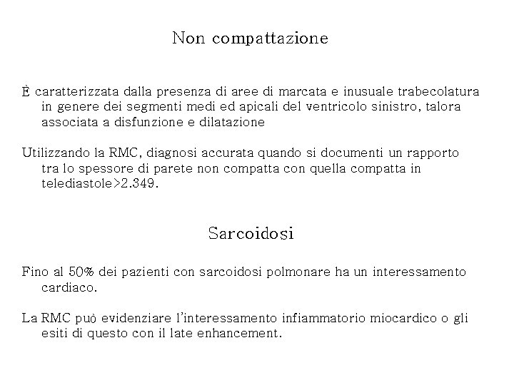 Non compattazione È caratterizzata dalla presenza di aree di marcata e inusuale trabecolatura in