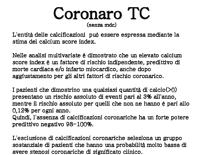 Coronaro TC (senza mdc) L'entità delle calcificazioni può essere espressa mediante la stima del