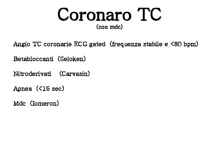 Coronaro TC (con mdc) Angio TC coronarie ECG gated (frequenza stabile e <80 bpm)