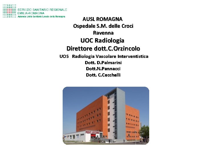 AUSL ROMAGNA Ospedale S. M. delle Croci Ravenna UOC Radiologia Direttore dott. C. Orzincolo
