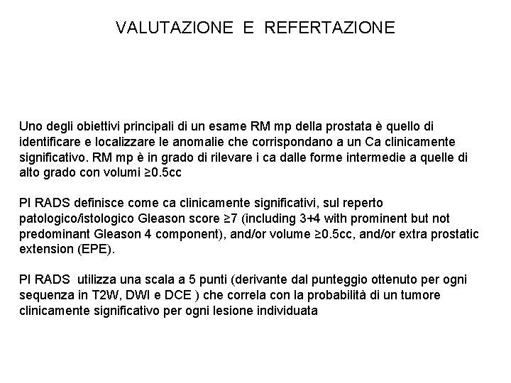 VALUTAZIONE E REFERTAZIONE Uno degli obiettivi principali di un esame RM mp della prostata