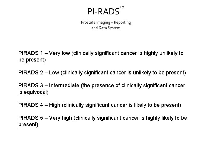 PIRADS 1 – Very low (clinically significant cancer is highly unlikely to be present)