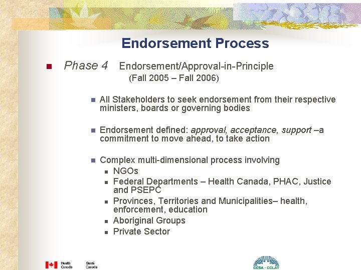 Endorsement Process n Phase 4 Endorsement/Approval-in-Principle (Fall 2005 – Fall 2006) n All Stakeholders Endorsement Process n Phase 4 Endorsement/Approval-in-Principle (Fall 2005 – Fall 2006) n All Stakeholders