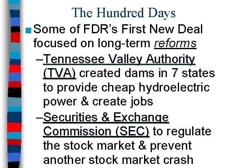 The Hundred Days ■ Some of FDR’s First New Deal focused on long-term reforms