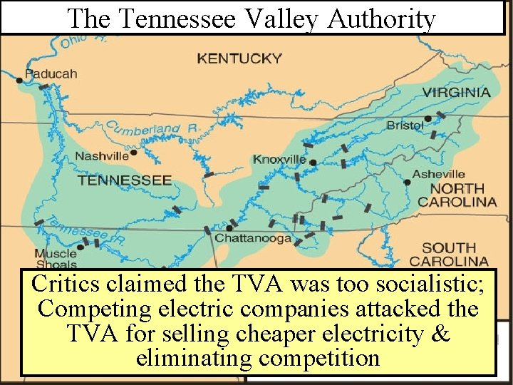 The Tennessee Valley Authority Critics claimed the TVA was too socialistic; Competing electric companies
