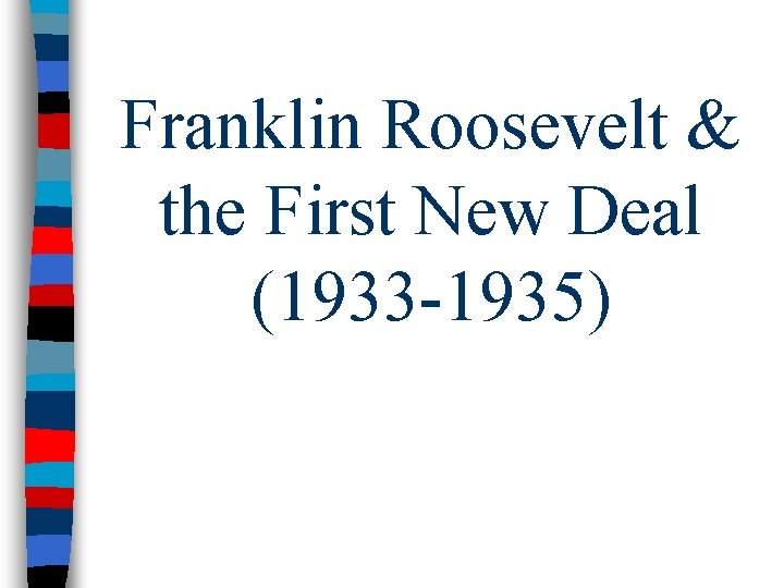 Franklin Roosevelt & the First New Deal (1933 -1935) 