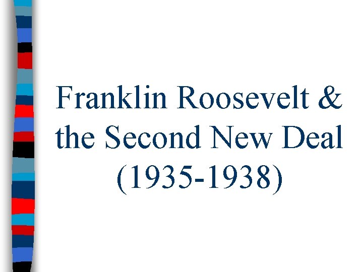 Franklin Roosevelt & the Second New Deal (1935 -1938) 