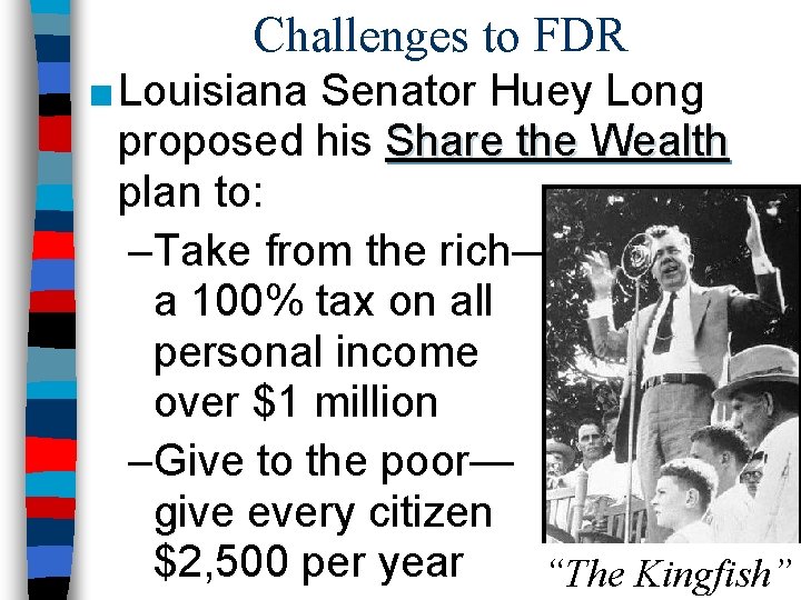 Challenges to FDR ■ Louisiana Senator Huey Long proposed his Share the Wealth plan