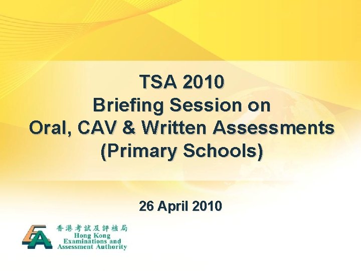 TSA 2010 Briefing Session on Oral, CAV & Written Assessments (Primary Schools) 26 April