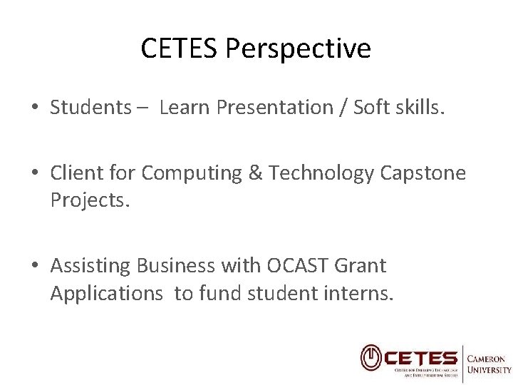 CETES Perspective • Students – Learn Presentation / Soft skills. • Client for Computing