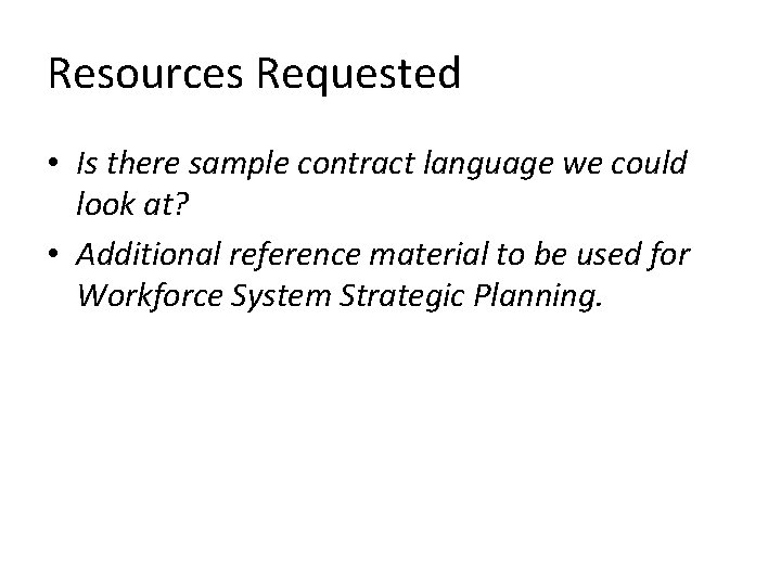 Resources Requested • Is there sample contract language we could look at? • Additional
