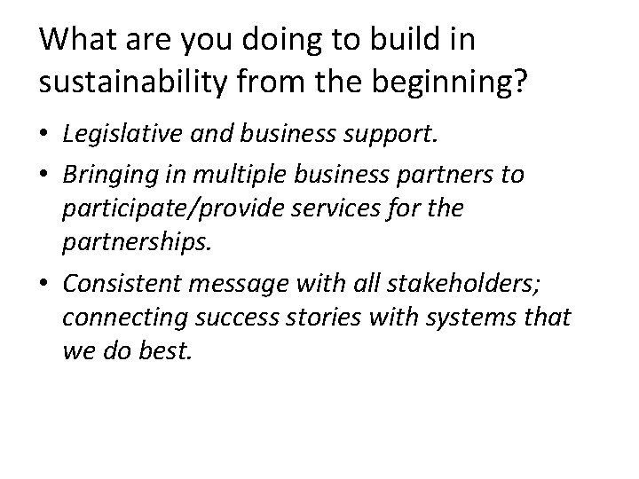 What are you doing to build in sustainability from the beginning? • Legislative and