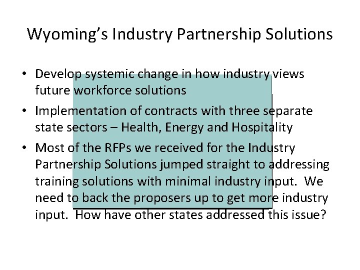 Wyoming’s Industry Partnership Solutions • Develop systemic change in how industry views future workforce