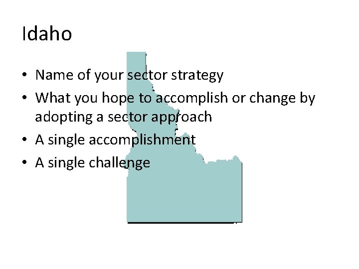 Idaho • Name of your sector strategy • What you hope to accomplish or