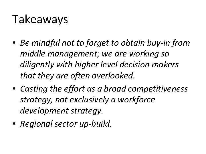 Takeaways • Be mindful not to forget to obtain buy-in from middle management; we