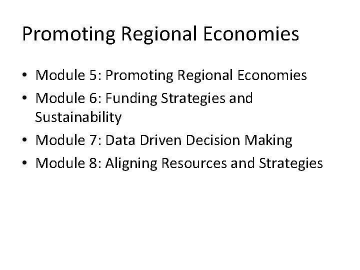 Promoting Regional Economies • Module 5: Promoting Regional Economies • Module 6: Funding Strategies