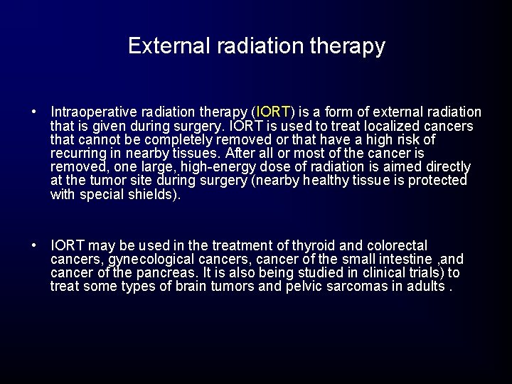 External radiation therapy • Intraoperative radiation therapy (IORT) is a form of external radiation External radiation therapy • Intraoperative radiation therapy (IORT) is a form of external radiation