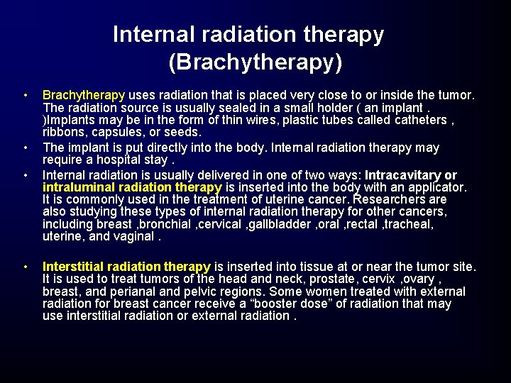Internal radiation therapy (Brachytherapy) • • Brachytherapy uses radiation that is placed very close Internal radiation therapy (Brachytherapy) • • Brachytherapy uses radiation that is placed very close