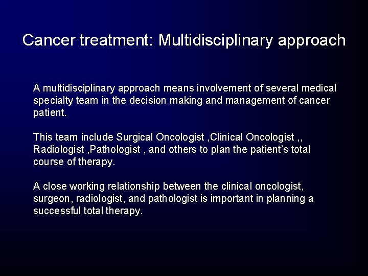 Cancer treatment: Multidisciplinary approach A multidisciplinary approach means involvement of several medical specialty team Cancer treatment: Multidisciplinary approach A multidisciplinary approach means involvement of several medical specialty team