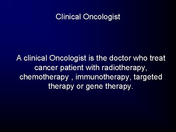 Clinical Oncologist A clinical Oncologist is the doctor who treat cancer patient with radiotherapy, Clinical Oncologist A clinical Oncologist is the doctor who treat cancer patient with radiotherapy,