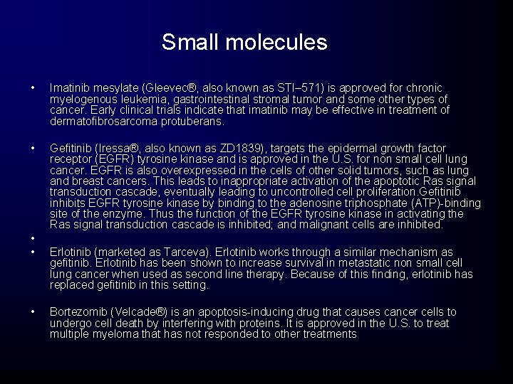 Small molecules • Imatinib mesylate (Gleevec®, also known as STI– 571) is approved for Small molecules • Imatinib mesylate (Gleevec®, also known as STI– 571) is approved for