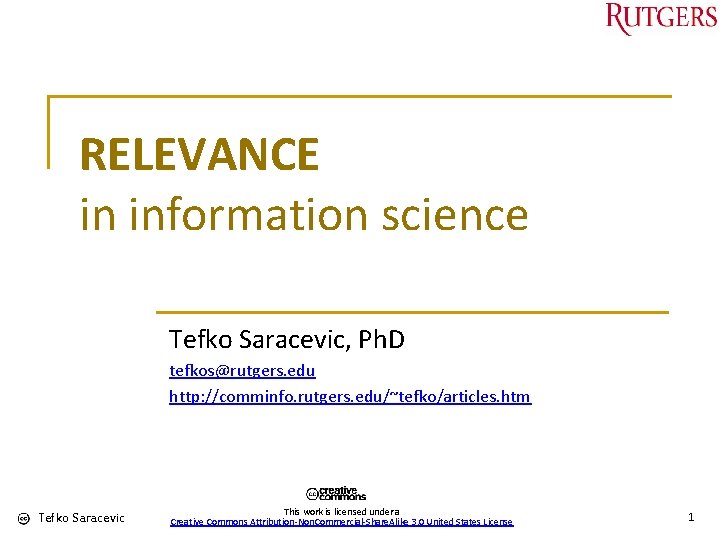 RELEVANCE in information science Tefko Saracevic, Ph. D tefkos@rutgers. edu http: //comminfo. rutgers. edu/~tefko/articles.