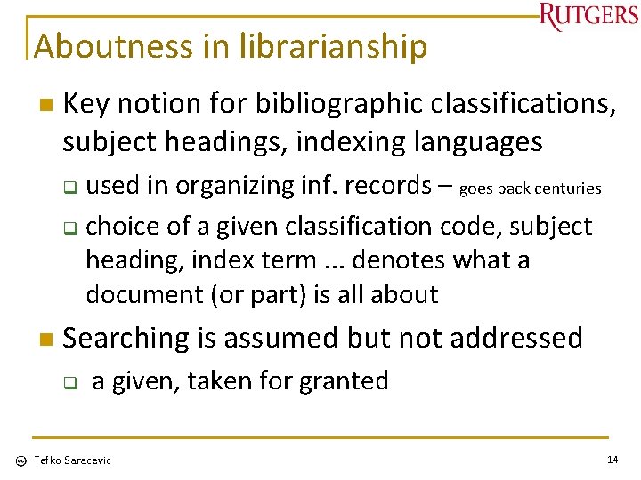 Aboutness in librarianship n Key notion for bibliographic classifications, subject headings, indexing languages used