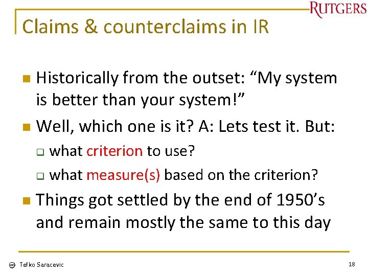 Claims & counterclaims in IR Historically from the outset: “My system is better than