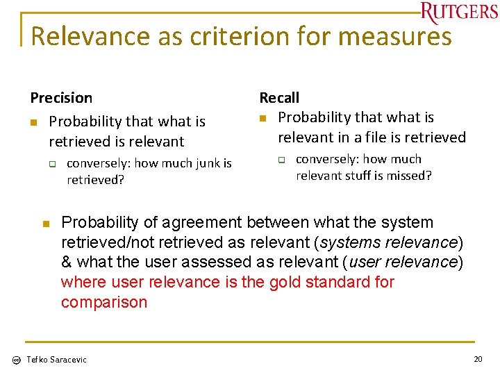 Relevance as criterion for measures Precision n Probability that what is retrieved is relevant