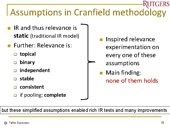 Assumptions in Cranfield methodology n n IR and thus relevance is static (traditional IR