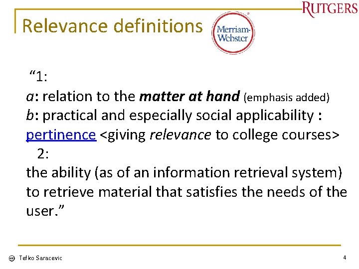 Relevance definitions “ 1: a: relation to the matter at hand (emphasis added) b: