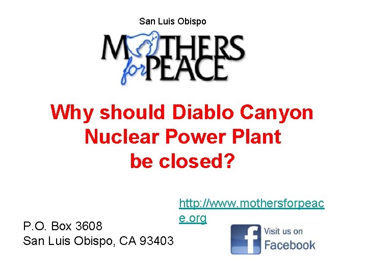 San Luis Obispo Why should Diablo Canyon Nuclear Power Plant be closed? P. O.