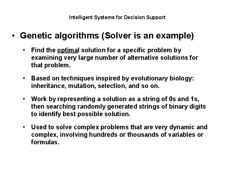 Intelligent Systems for Decision Support • Genetic algorithms (Solver is an example) • Find