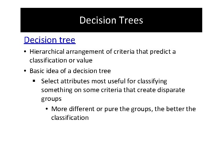 Decision Trees Decision tree • Hierarchical arrangement of criteria that predict a classification or