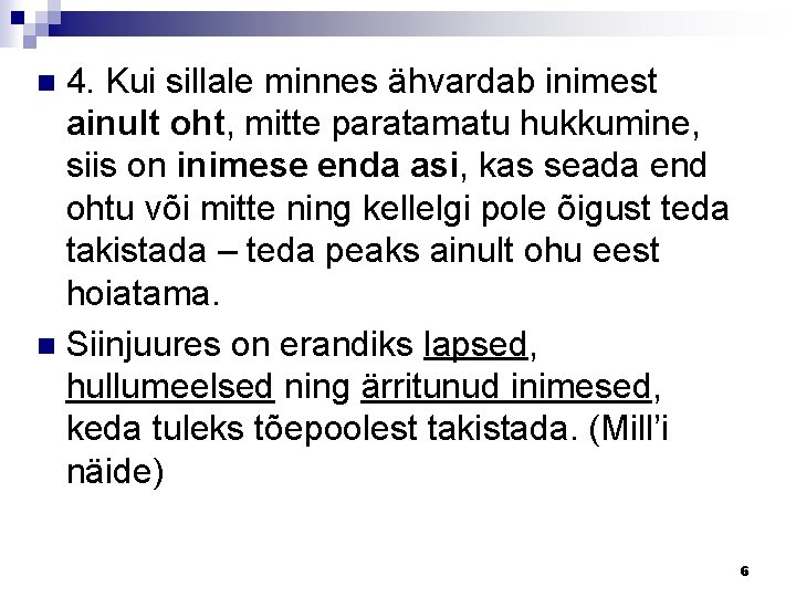 4. Kui sillale minnes ähvardab inimest ainult oht, mitte paratamatu hukkumine, siis on inimese