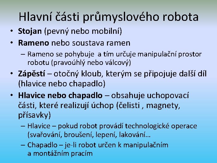 Hlavní části průmyslového robota • Stojan (pevný nebo mobilní) • Rameno nebo soustava ramen