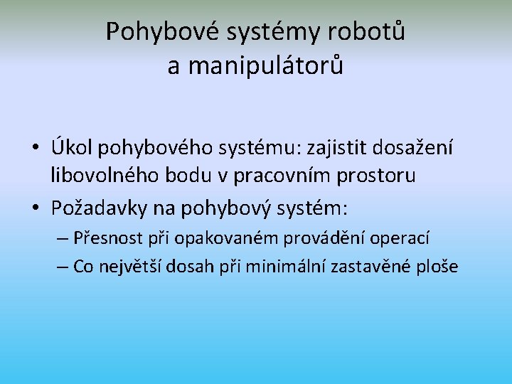 Pohybové systémy robotů a manipulátorů • Úkol pohybového systému: zajistit dosažení libovolného bodu v