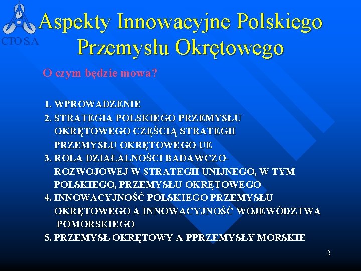Aspekty Innowacyjne Polskiego Przemysłu Okrętowego O czym będzie mowa? 1. WPROWADZENIE 2. STRATEGIA POLSKIEGO