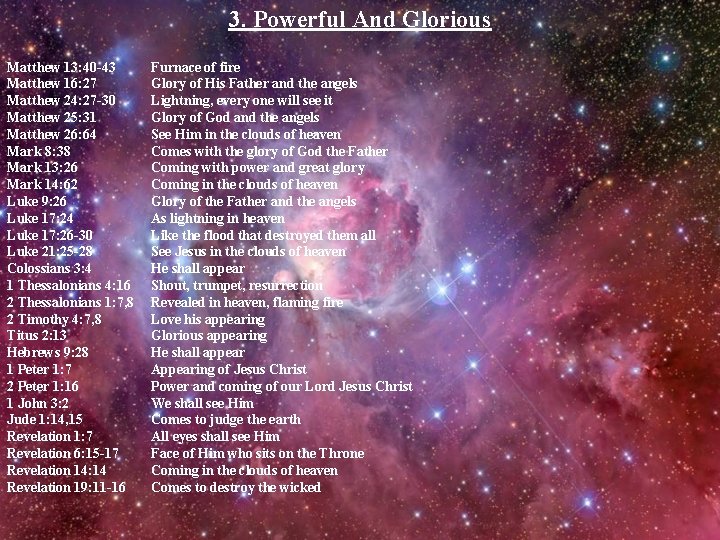 3. Powerful And Glorious Matthew 13: 40 -43 Matthew 16: 27 Matthew 24: 27