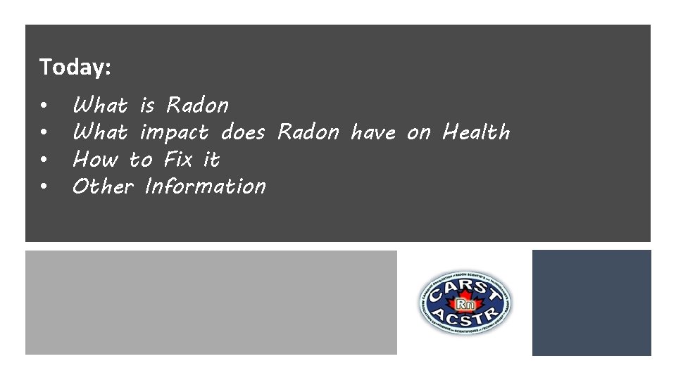 Canadian Association of Radon Scientists and Technologists Helping Canadians Reduce Radon Risk Today: •