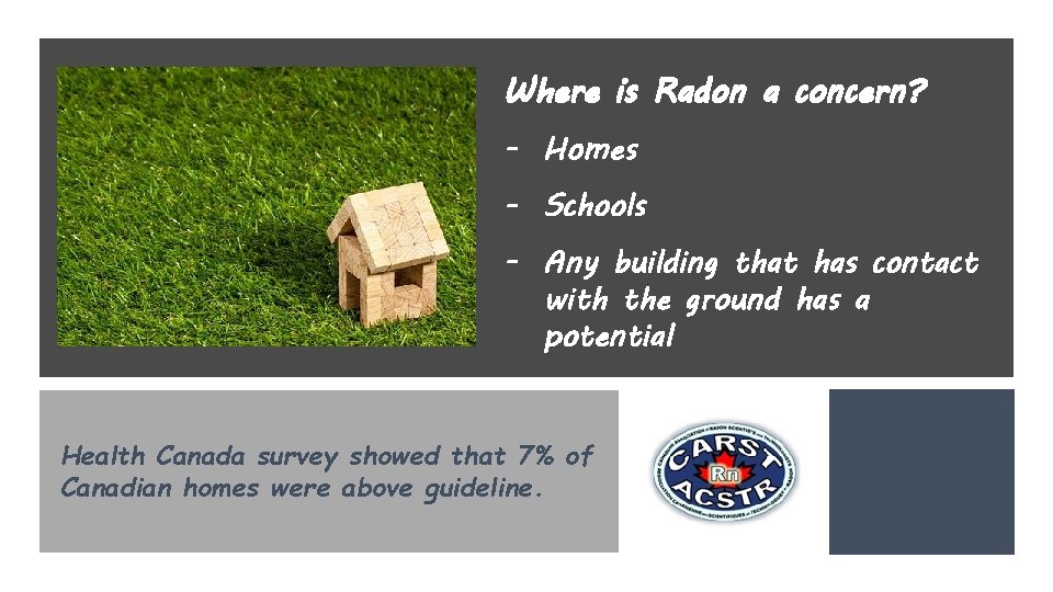 Canadian Association of Radon Scientists and Technologists Helping Canadians Reduce Radon Risk Where is