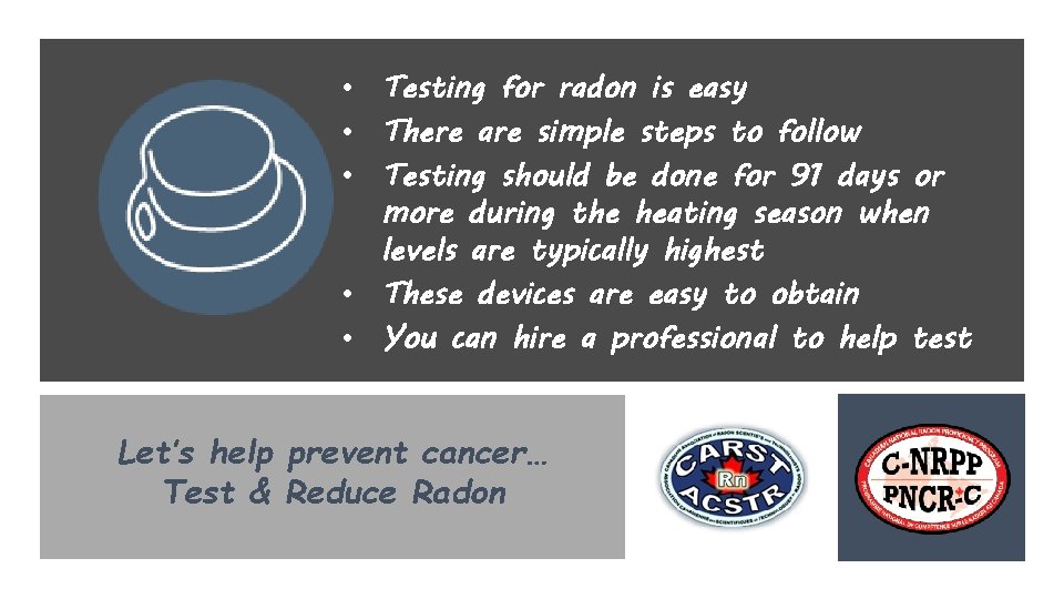 Canadian Association of Radon Scientists and Technologists Helping Canadians Reduce Radon Risk • Testing