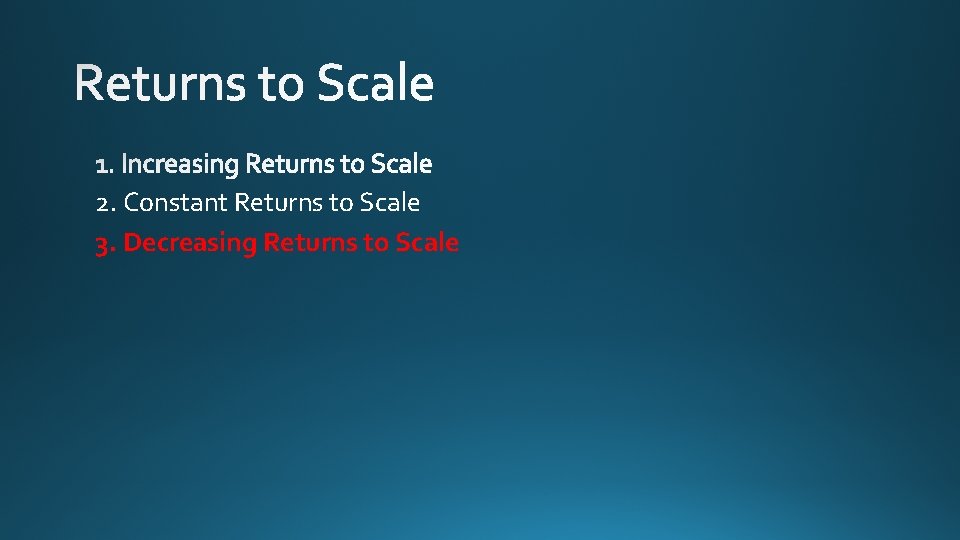 2. Constant Returns to Scale 3. Decreasing Returns to Scale 