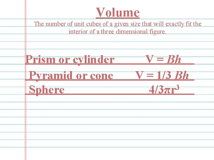 Volume The number of unit cubes of a given size that will exactly fit