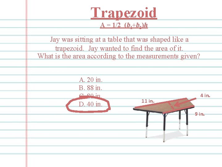 Trapezoid A = 1/2 (b 1+b 2)h Jay was sitting at a table that